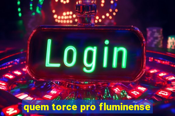 quem torce pro fluminense